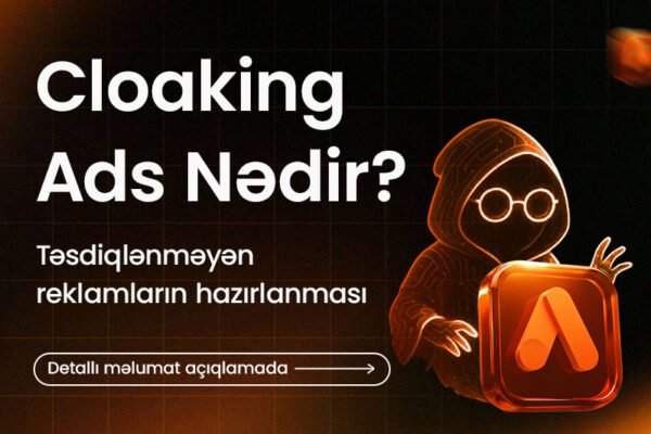 Cloaking Ads Nədir? Təsdiqlənməyən Reklamların hazırlanması.