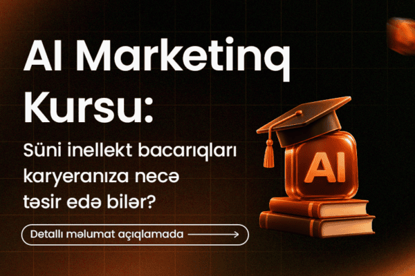 AI Marketinq Kursu: Süni İntellekt Bacarıqları Karyeranıza Necə Təsir Edə Bilər?